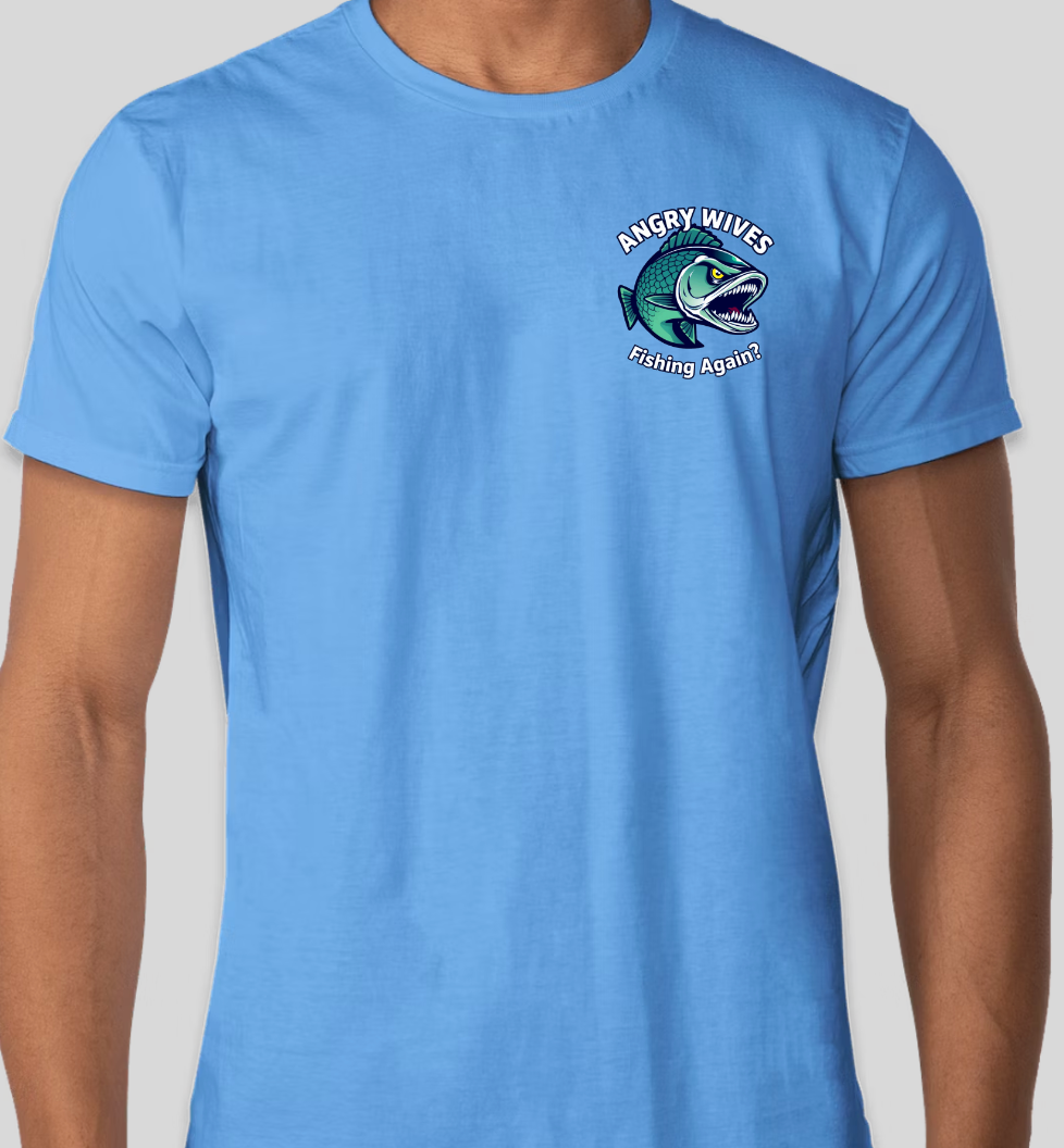 Angry Wives Fishing Again T-Shirt